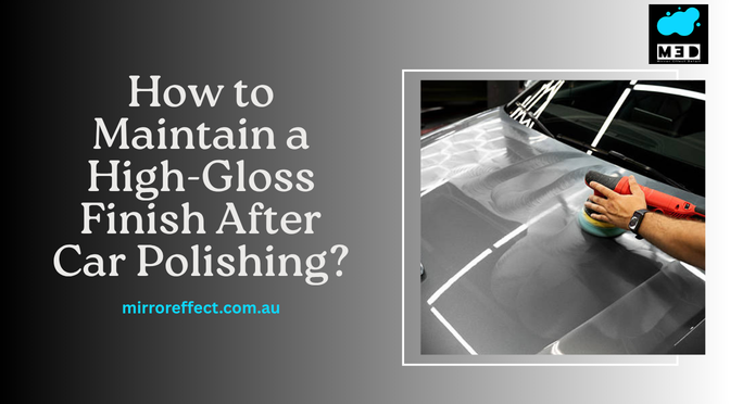 How to Maintain a High-Gloss Finish After Car Polishing?