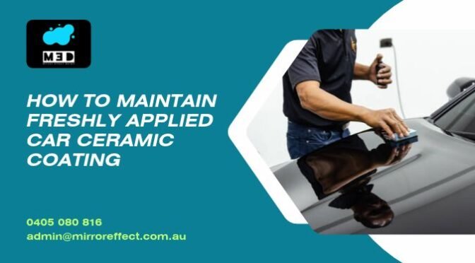 How to Maintain Freshly Applied Car Ceramic Coating